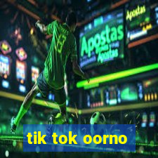 tik tok oorno